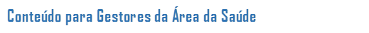 Contedo para Gestores da rea da Sade