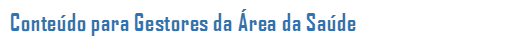 Contedo para Gestores da rea da Sade